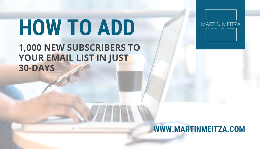 How To Add 1 000 New Subscribers To Your Email List In Just 30 Days Martin Meitza